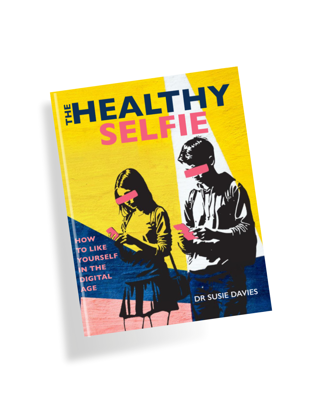 THE HEALTHY SELFIE: HOW TO LIKE YOURSELF IN THE DIGITAL AGE